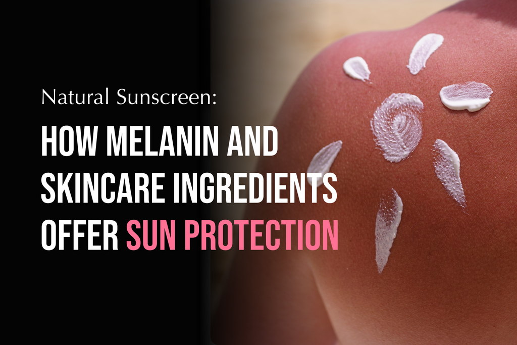 Natural Sunscreen: How Melanin and Skincare Ingredients Offer Sun Protection ☀️🌿