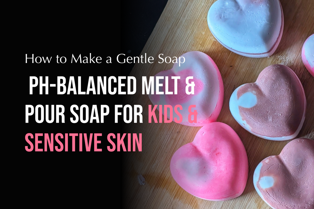 How to Make a Gentle pH-Balanced Melt & Pour Soap for Kids & Sensitive Skin